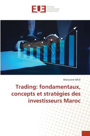 Trading: fondamentaux, concepts et stratégies des investisseurs Maroc de Marouane Mkik