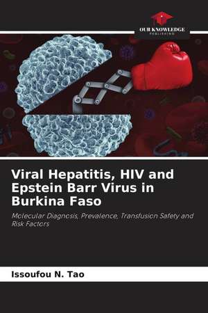 Viral Hepatitis, HIV and Epstein Barr Virus in Burkina Faso de Issoufou N. Tao