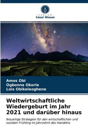 Weltwirtschaftliche Wiedergeburt im Jahr 2021 und darüber hinaus de Amos Obi