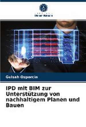 IPD mit BIM zur Unterstützung von nachhaltigem Planen und Bauen de Gulsah Ozpercin