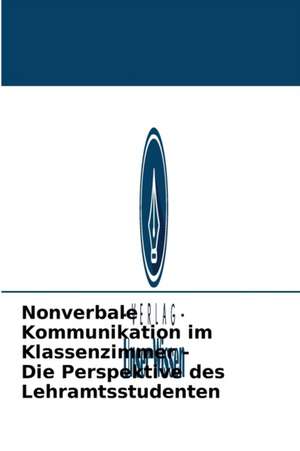 Nonverbale Kommunikation im Klassenzimmer - Die Perspektive des Lehramtsstudenten de Sreedevi P Sreedharan