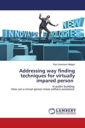 Addressing way finding techniques for virtually impared person de Paul Urerimam Maigari