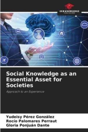 Social Knowledge as an Essential Asset for Societies de Yudeisy Pérez González