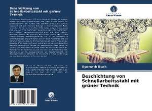 Beschichtung von Schnellarbeitsstahl mit grüner Technik de Vyomesh Buch