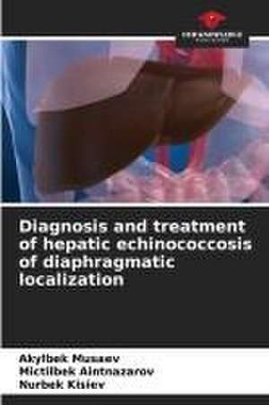 Diagnosis and treatment of hepatic echinococcosis of diaphragmatic localization de Akylbek Musaev