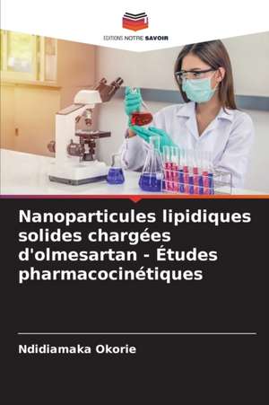 Nanoparticules lipidiques solides chargées d'olmesartan - Études pharmacocinétiques de Ndidiamaka Okorie