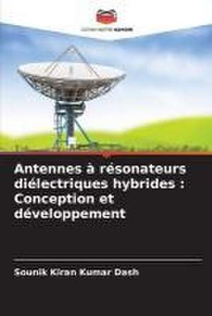 Antennes à résonateurs diélectriques hybrides : Conception et développement de Sounik Kiran Kumar Dash