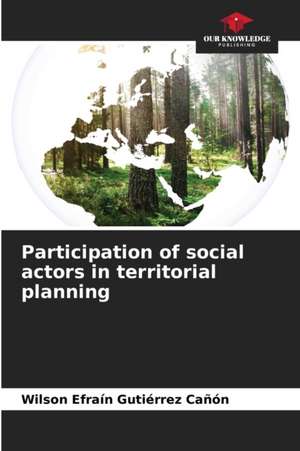 Participation of social actors in territorial planning de Wilson Efraín Gutiérrez Cañón