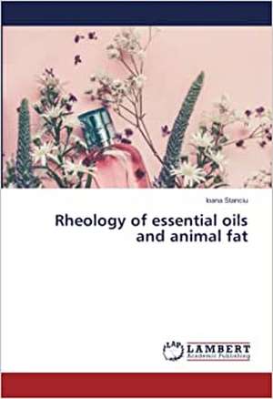 Rheology of essential oils and animal fat de Ioana Stanciu