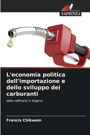 L'economia politica dell'importazione e dello sviluppo dei carburanti de Francis Chikwem