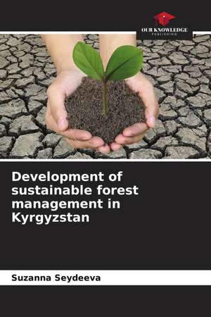 Development of sustainable forest management in Kyrgyzstan de Suzanna Seydeeva