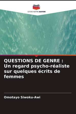 QUESTIONS DE GENRE : Un regard psycho-réaliste sur quelques écrits de femmes de Omotayo Siwoku-Awi