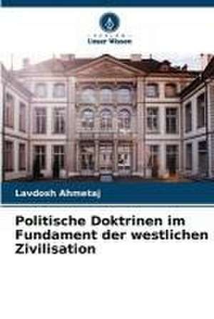 Politische Doktrinen im Fundament der westlichen Zivilisation de Lavdosh Ahmetaj