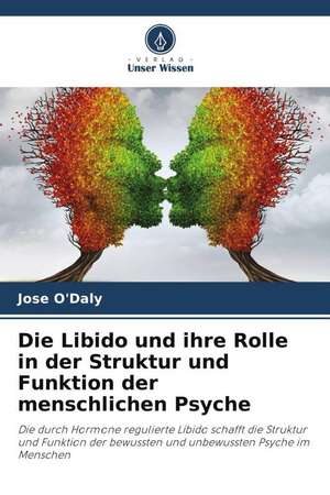 Die Libido und ihre Rolle in der Struktur und Funktion der menschlichen Psyche de Jose O'Daly