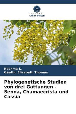 Phylogenetische Studien von drei Gattungen - Senna, Chamaecrista und Cassia de Reshma K.