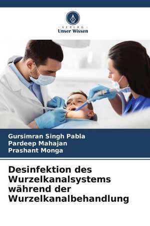 Desinfektion des Wurzelkanalsystems während der Wurzelkanalbehandlung de Gursimran Singh Pabla