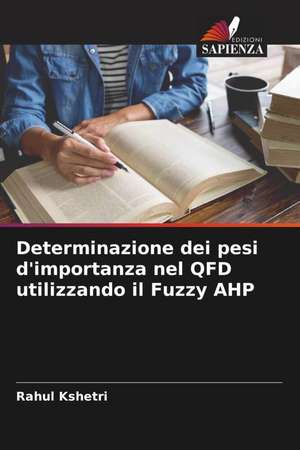 Determinazione dei pesi d'importanza nel QFD utilizzando il Fuzzy AHP de Rahul Kshetri