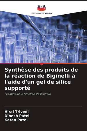 Synthèse des produits de la réaction de Biginelli à l'aide d'un gel de silice supporté de Hiral Trivedi