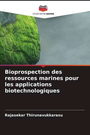 Bioprospection des ressources marines pour les applications biotechnologiques de Rajasekar Thirunavukkarasu