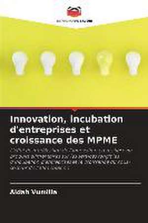 Innovation, incubation d'entreprises et croissance des MPME de Aidah Vumilia