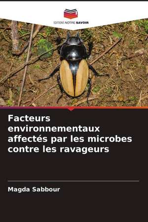 Facteurs environnementaux affectés par les microbes contre les ravageurs de Magda Sabbour