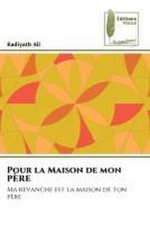 Pour la Maison de mon PÈRE de Kadiyath Ali