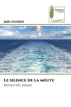 Le silence de la meute de Rafik Ouchene