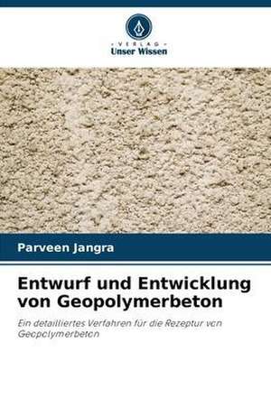 Entwurf und Entwicklung von Geopolymerbeton de Parveen Jangra