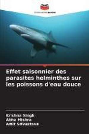 Effet saisonnier des parasites helminthes sur les poissons d'eau douce de Krishna Singh