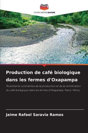 Production de café biologique dans les fermes d'Oxapampa de Jaime Rafael Saravia Ramos