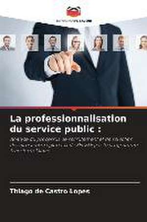 La professionnalisation du service public : de Thiago de Castro Lopes