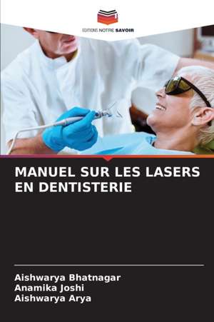 MANUEL SUR LES LASERS EN DENTISTERIE de Aishwarya Bhatnagar