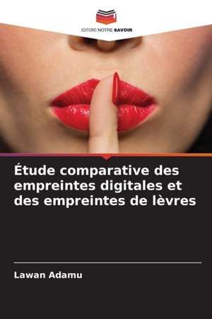 Étude comparative des empreintes digitales et des empreintes de lèvres de Lawan Adamu