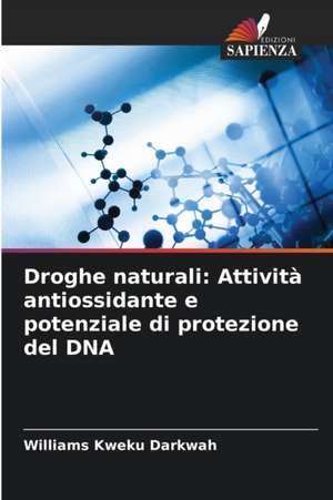 Droghe naturali: Attività antiossidante e potenziale di protezione del DNA de Williams Kweku Darkwah