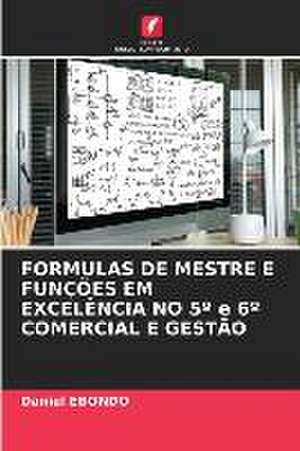 FORMULAS DE MESTRE E FUNÇÕES EM EXCELÊNCIA NO 5º e 6º COMERCIAL E GESTÃO de Daniel Ebondo