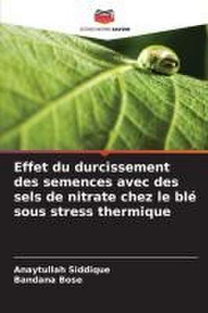 Effet du durcissement des semences avec des sels de nitrate chez le blé sous stress thermique de Anaytullah Siddique