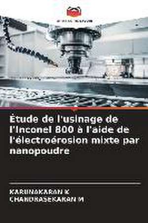 Étude de l'usinage de l'Inconel 800 à l'aide de l'électroérosion mixte par nanopoudre de Karunakaran K