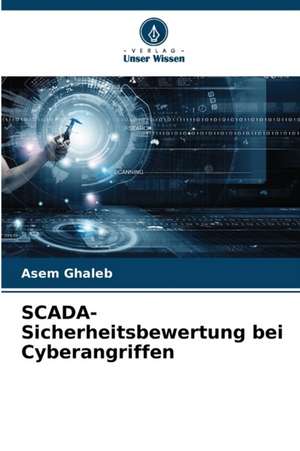 SCADA-Sicherheitsbewertung bei Cyberangriffen de Asem Ghaleb