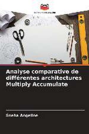 Analyse comparative de différentes architectures Multiply Accumulate de Sneha Angeline