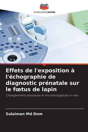 Effets de l'exposition à l'échographie de diagnostic prénatale sur le f¿tus de lapin de Sulaiman Md Dom