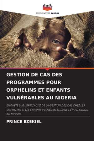 GESTION DE CAS DES PROGRAMMES POUR ORPHELINS ET ENFANTS VULNÉRABLES AU NIGERIA de Prince Ezekiel