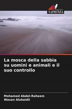 La mosca della sabbia su uomini e animali e il suo controllo de Mohamed Abdel-Raheem