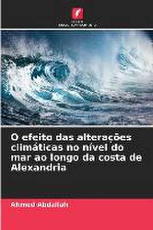 O efeito das alterações climáticas no nível do mar ao longo da costa de Alexandria de Ahmed Abdallah