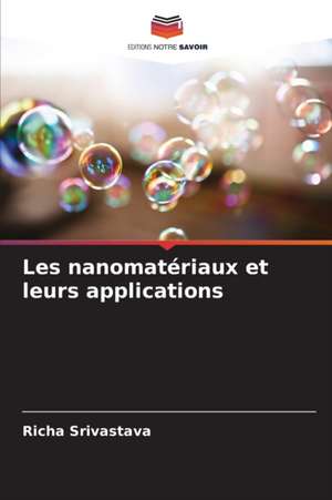 Les nanomatériaux et leurs applications de Richa Srivastava