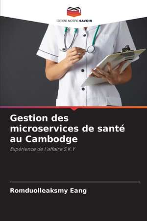 Gestion des microservices de santé au Cambodge de Romduolleaksmy Eang