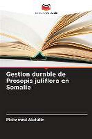 Gestion durable de Prosopis juliflora en Somalie de Mohamed Abdulle