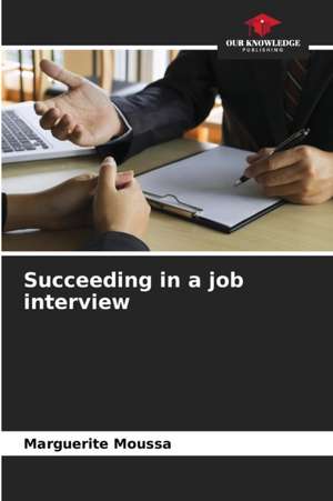 Succeeding in a job interview de Marguerite Moussa