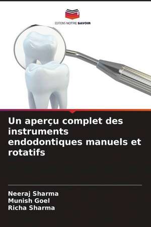 Un aperçu complet des instruments endodontiques manuels et rotatifs de Neeraj Sharma