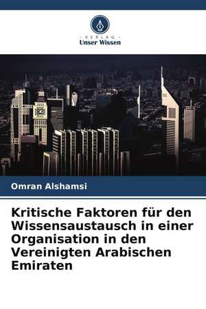 Kritische Faktoren für den Wissensaustausch in einer Organisation in den Vereinigten Arabischen Emiraten de Omran Alshamsi