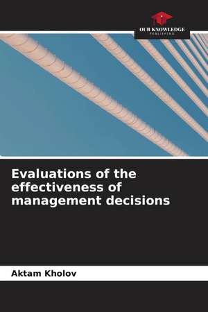 Evaluations of the effectiveness of management decisions de Aktam Kholov